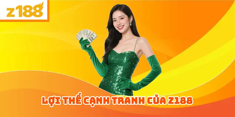 Lợi Thế Cạnh Tranh Của Z188